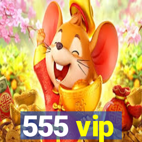 555 vip